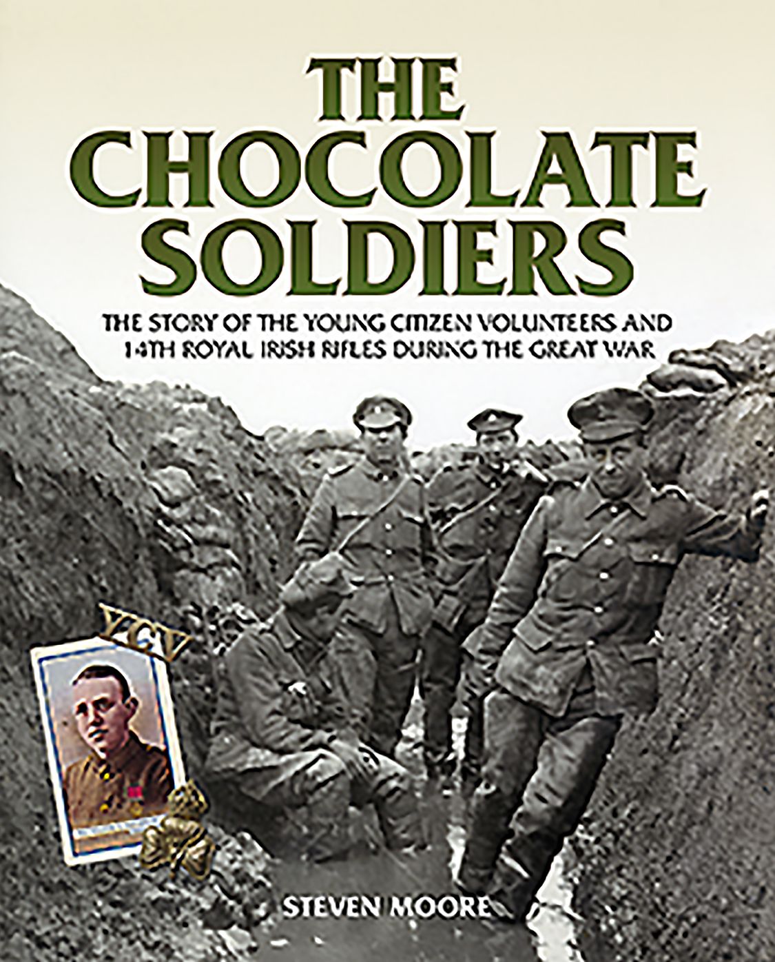 Chocolate Soldiers: The Story of the Young Citizen Volunteers and 14th Royal irish Rifles during the Great War
