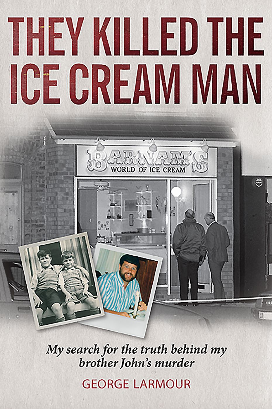They Killed the Ice Cream Man: My search for the truth behind my brother John's murder