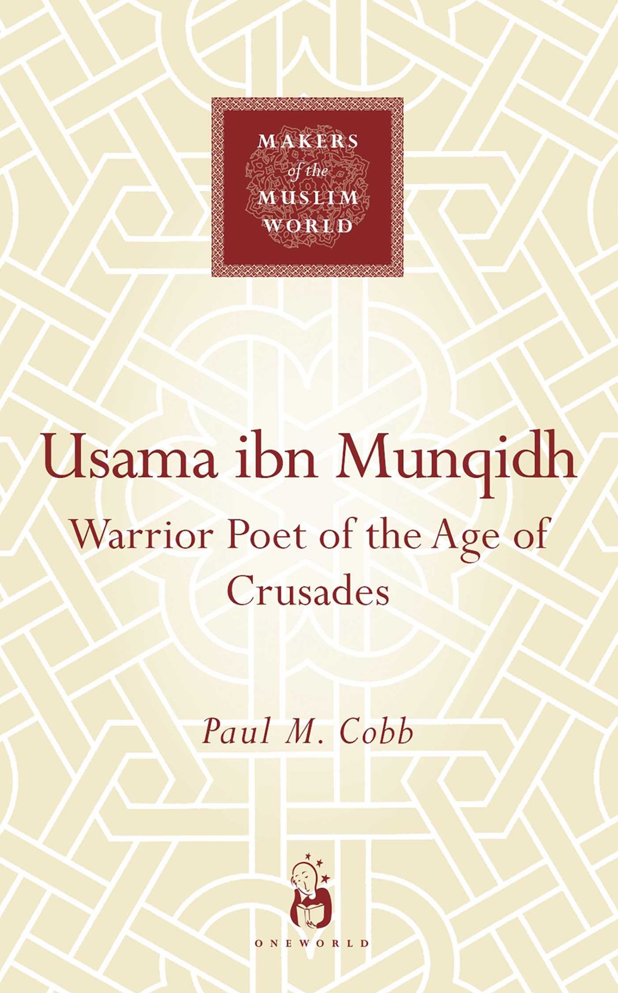 Usama ibn Munqidh: Warrior Poet of The Age of Crusades