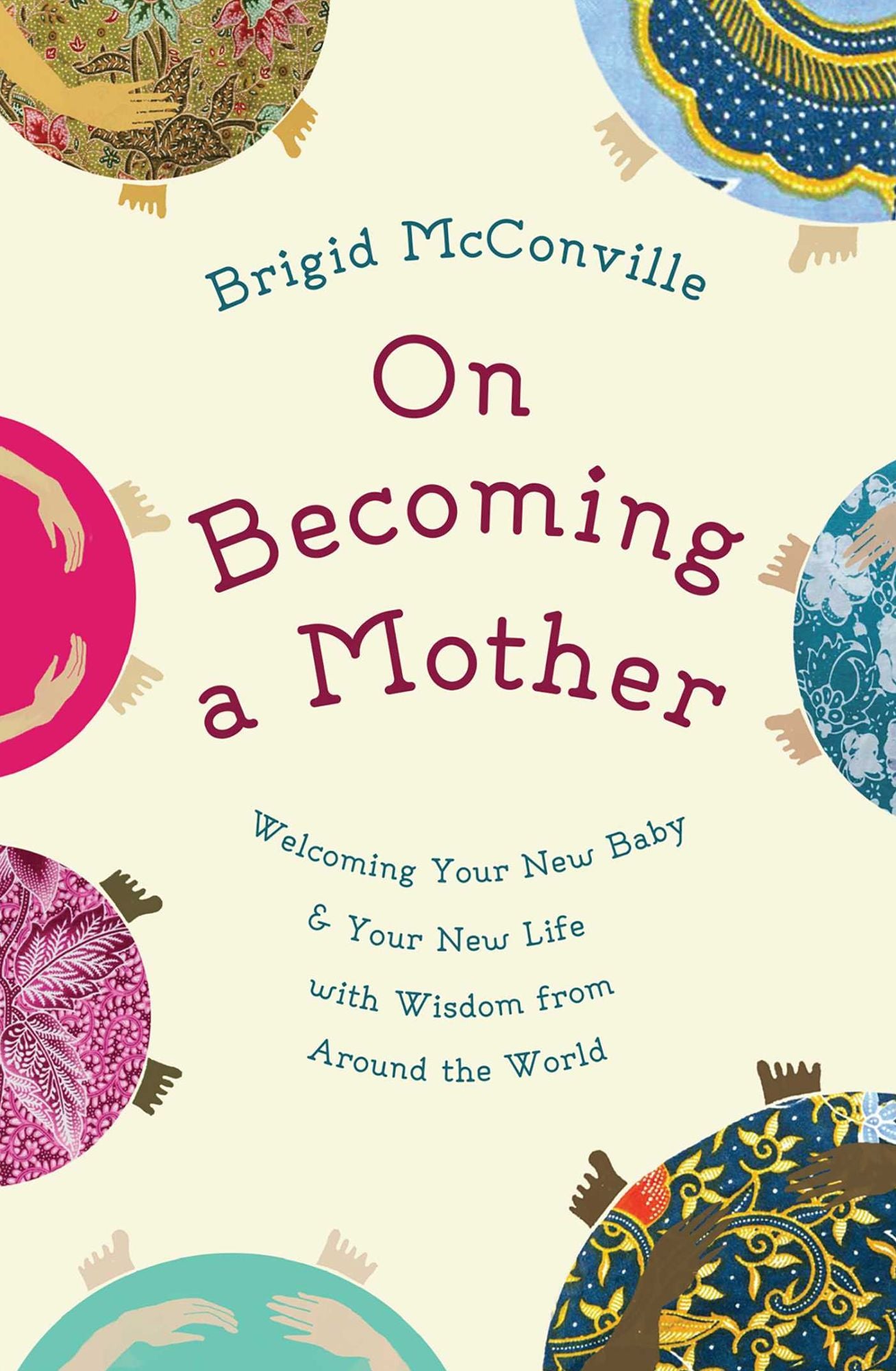 On Becoming a Mother: Welcoming Your New Baby Your New Life with Wisdom from Around the World