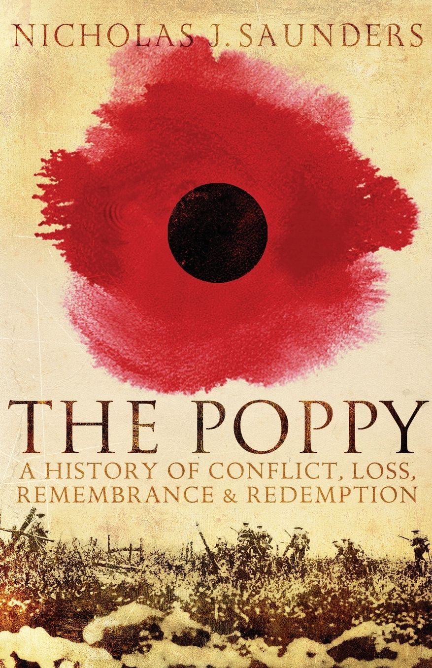 The Poppy: A History of Conflict, Loss, Remembrance, and Redemption