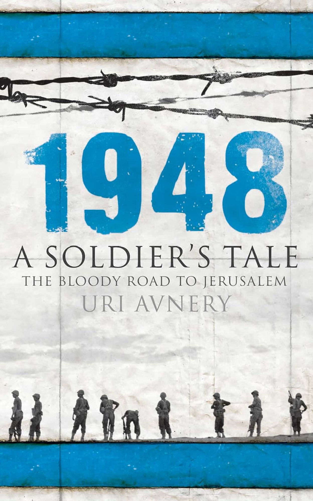 1948. A Soldier's Tale ? The Bloody Road to Jerusalem