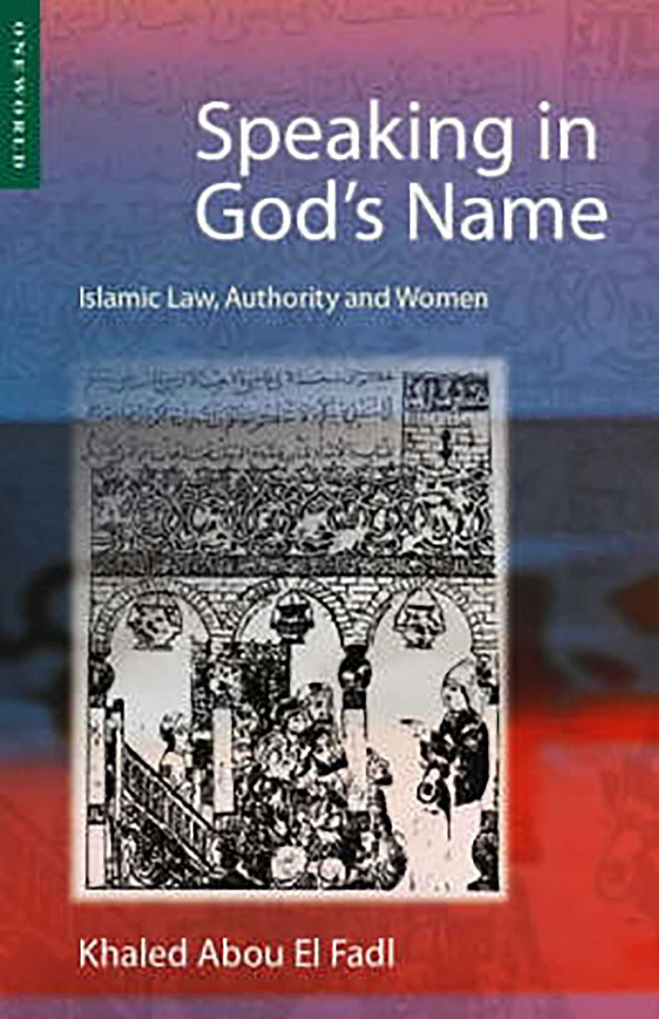 Speaking in God's Name: Islamic Law, Authority and Women