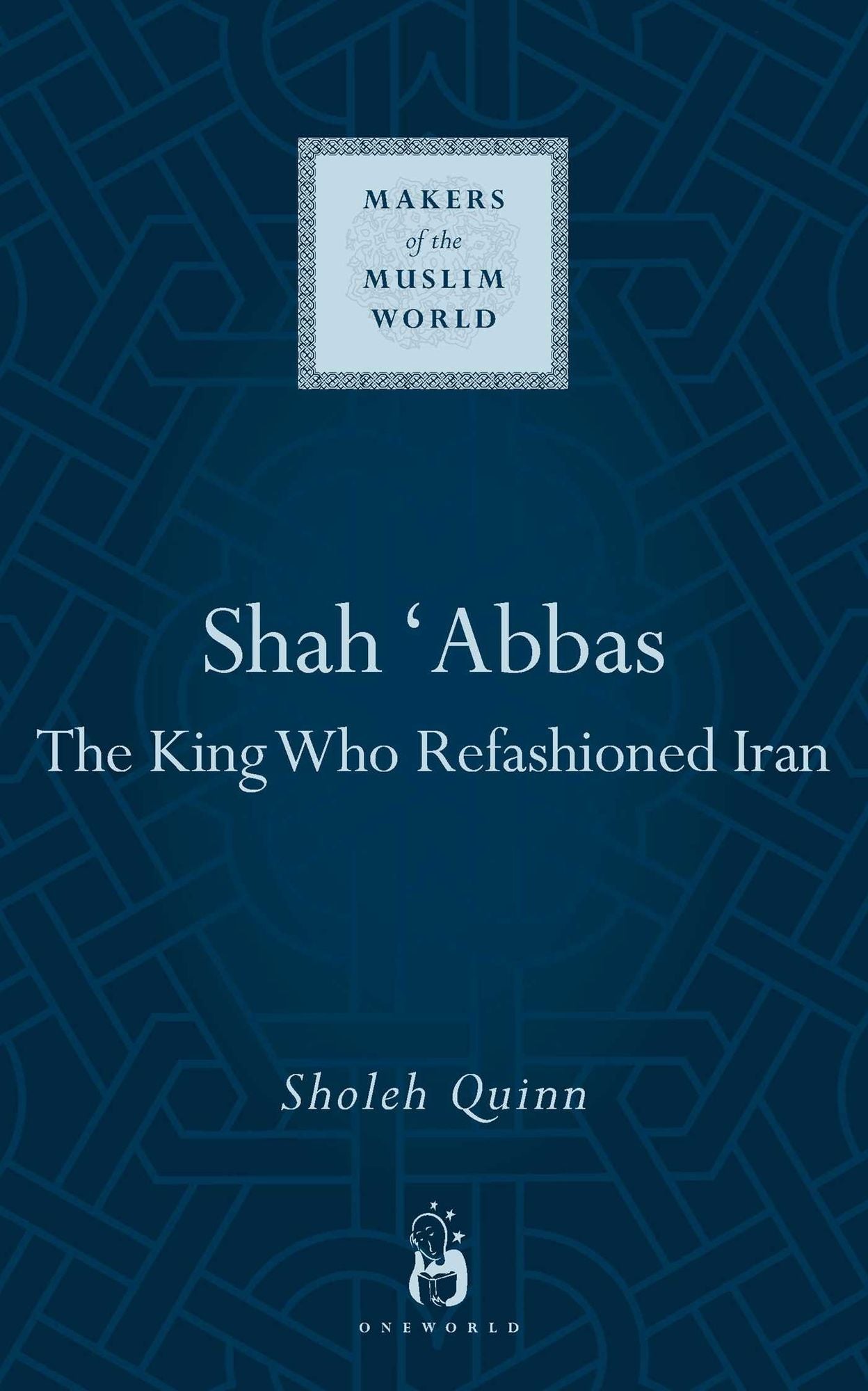 Shah Abbas: The King who Refashioned Iran