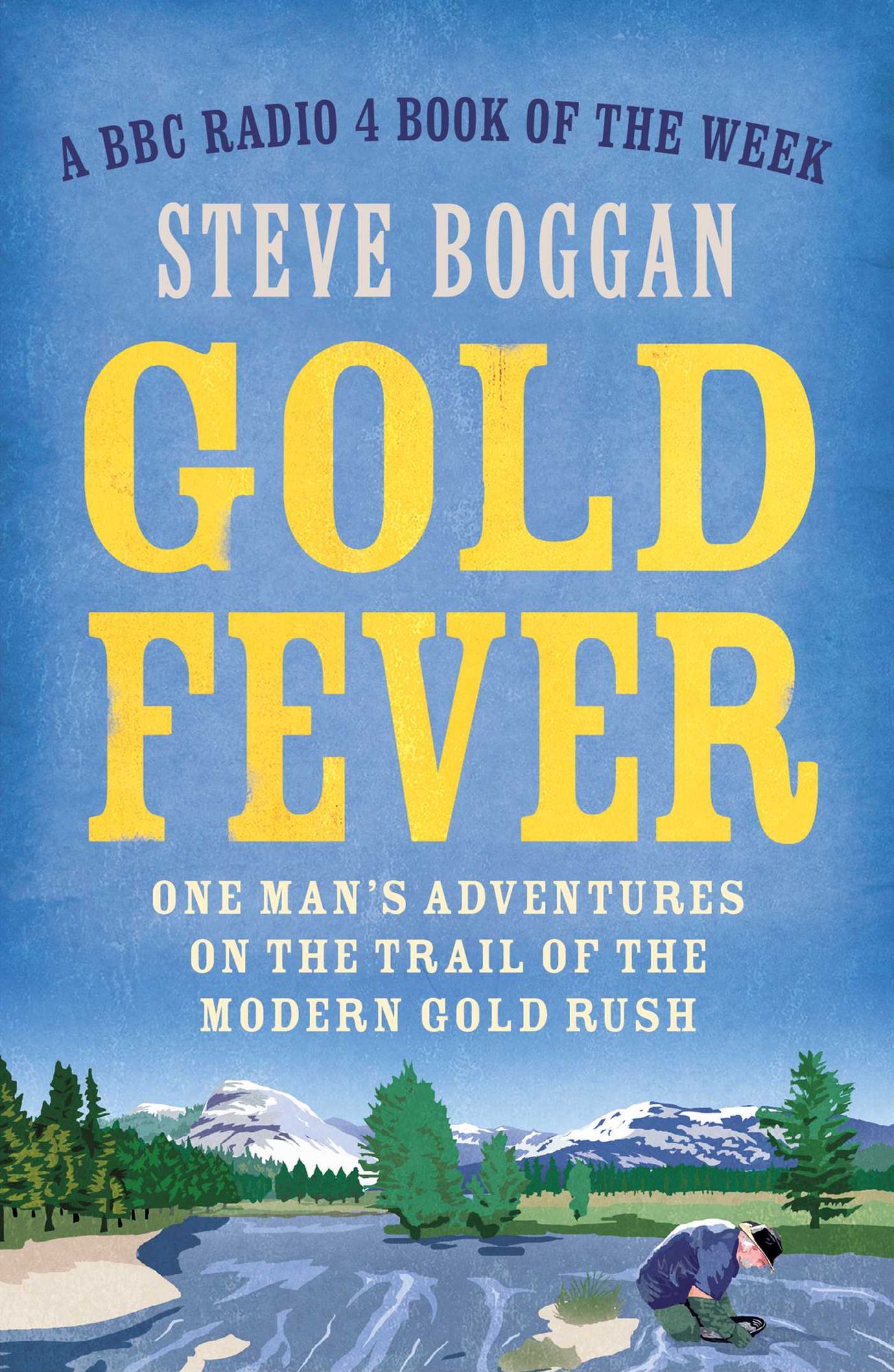 Gold Fever: One Man's Adventures on the Trail of the Gold Rush