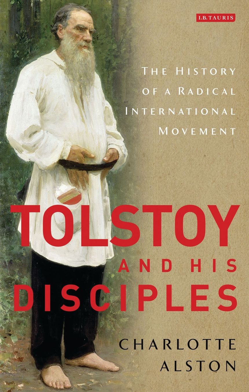 Tolstoy and His Disciples: The History of a Radical International Movement