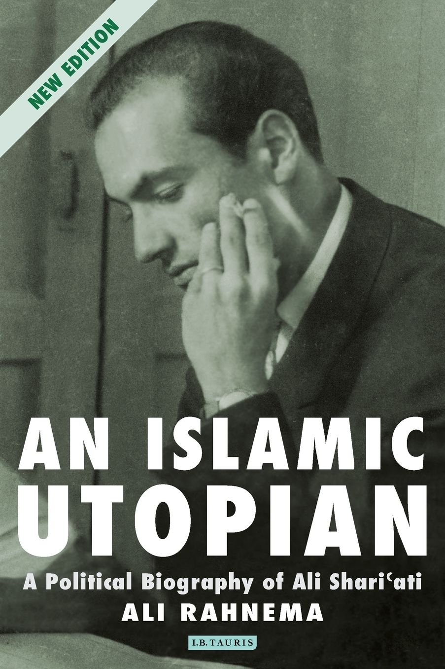 An Islamic Utopian: A Political Biography of Ali Shari'ati