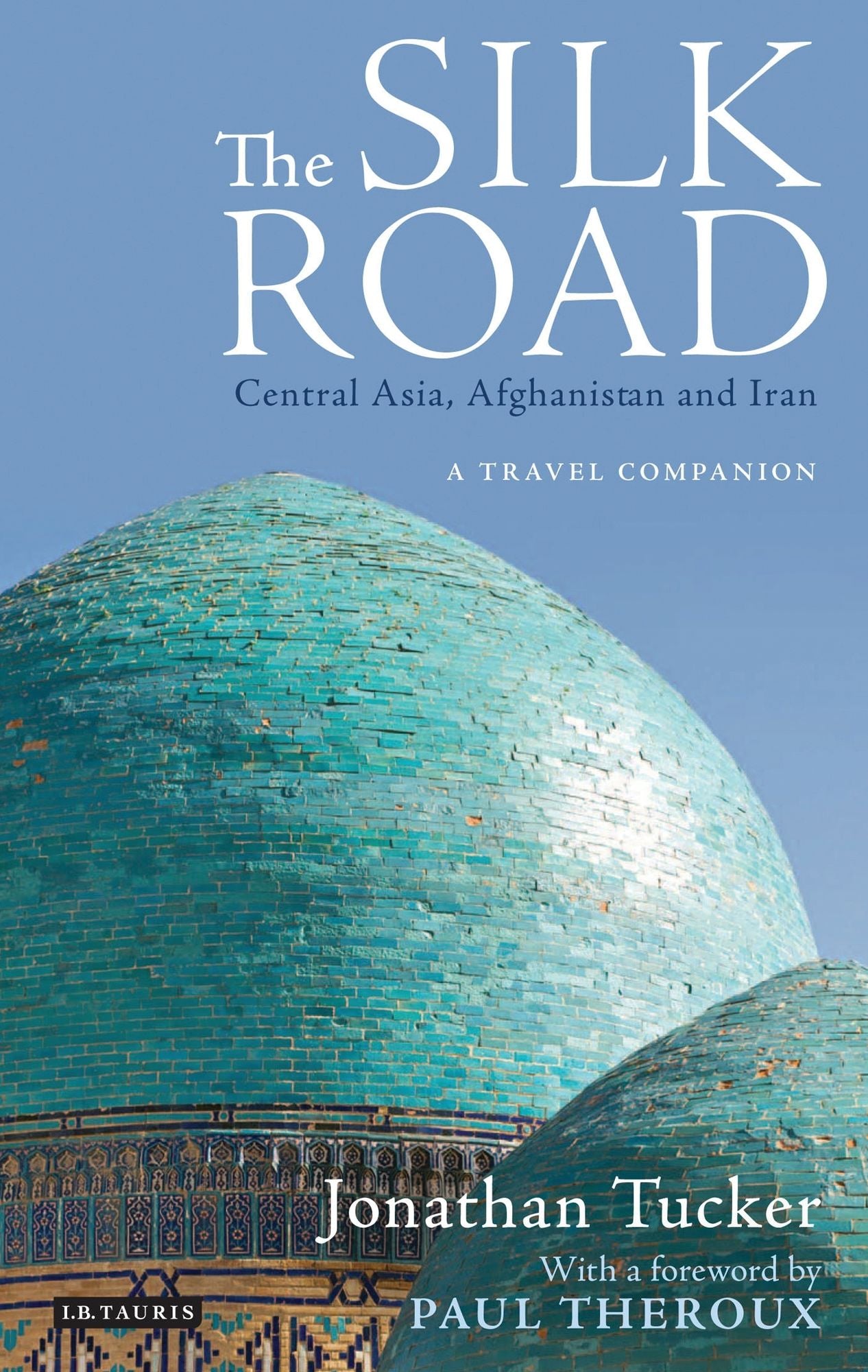 Silk Road, The Central Asia, Afghanistan and Iran: A Travel Companion