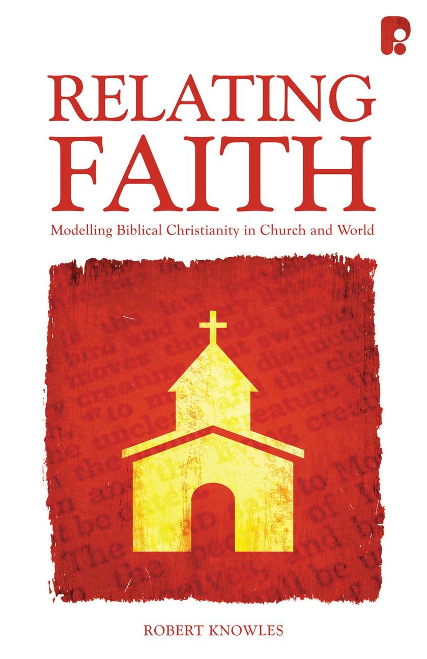 Relating Faith: Modelling Biblical Christianity in Church and World