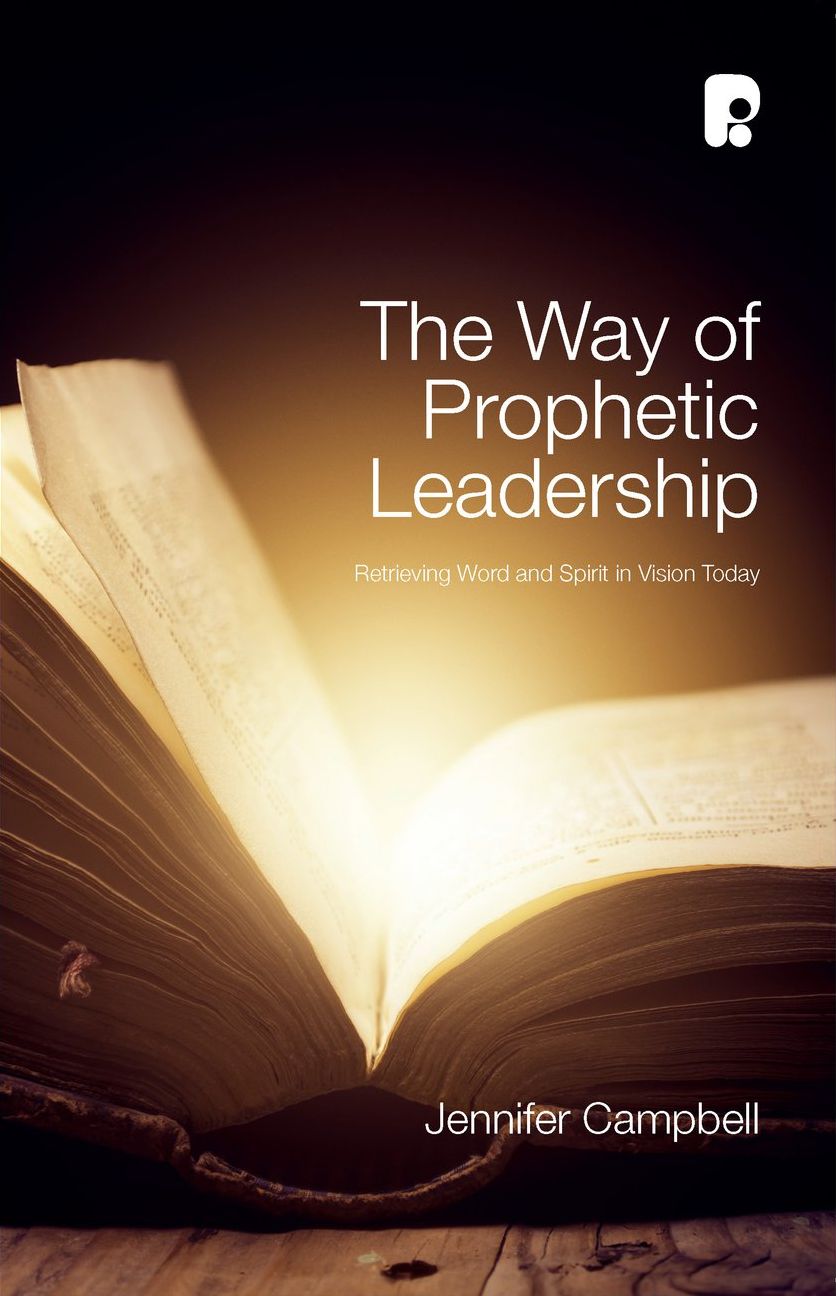 The Way of Prophetic Leadership: Retrieving Word & Spirit in Vision Today