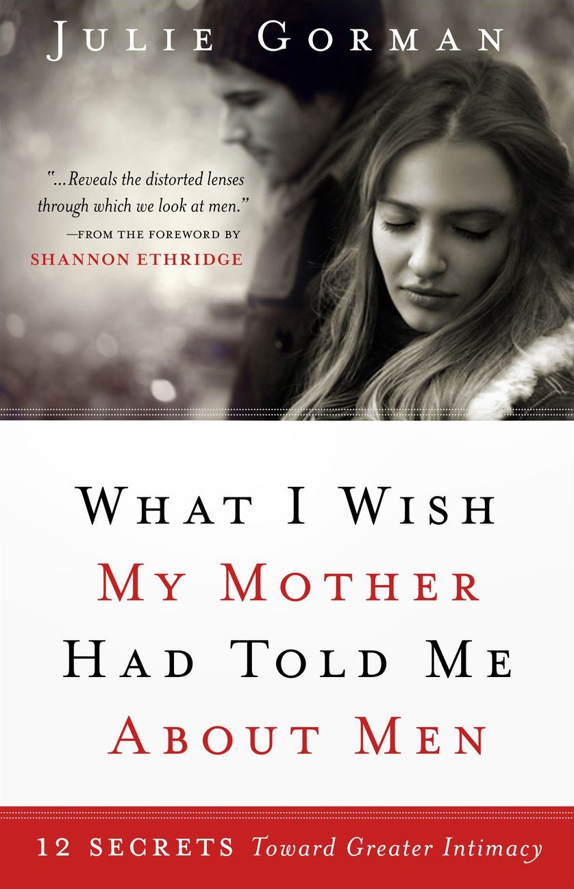 What I Wish My Mother Had Told Me About Men: 12 Secrets Towards Greater Intimacy