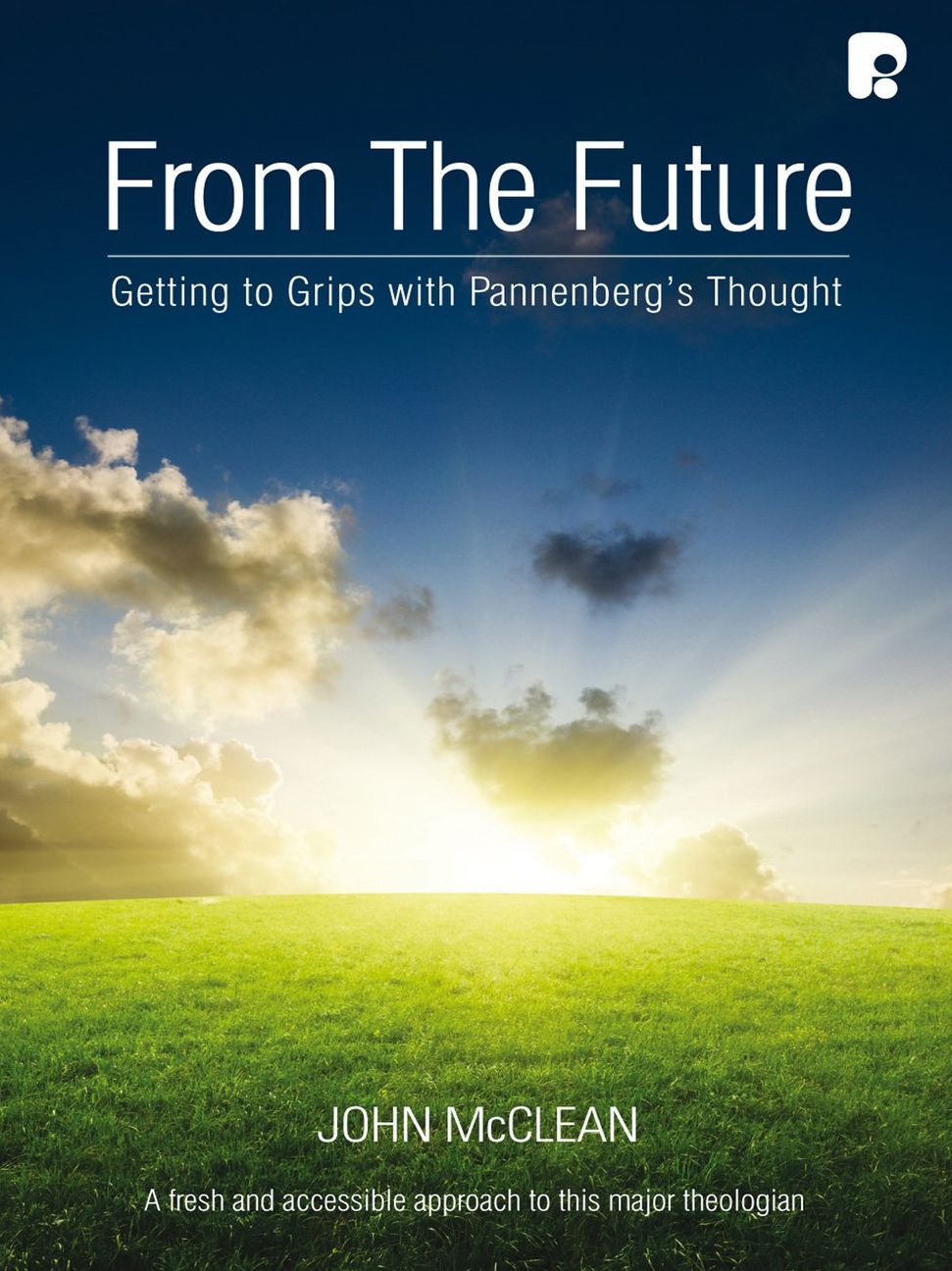 From the Future: Getting to Grips with Pannenberg's Thought