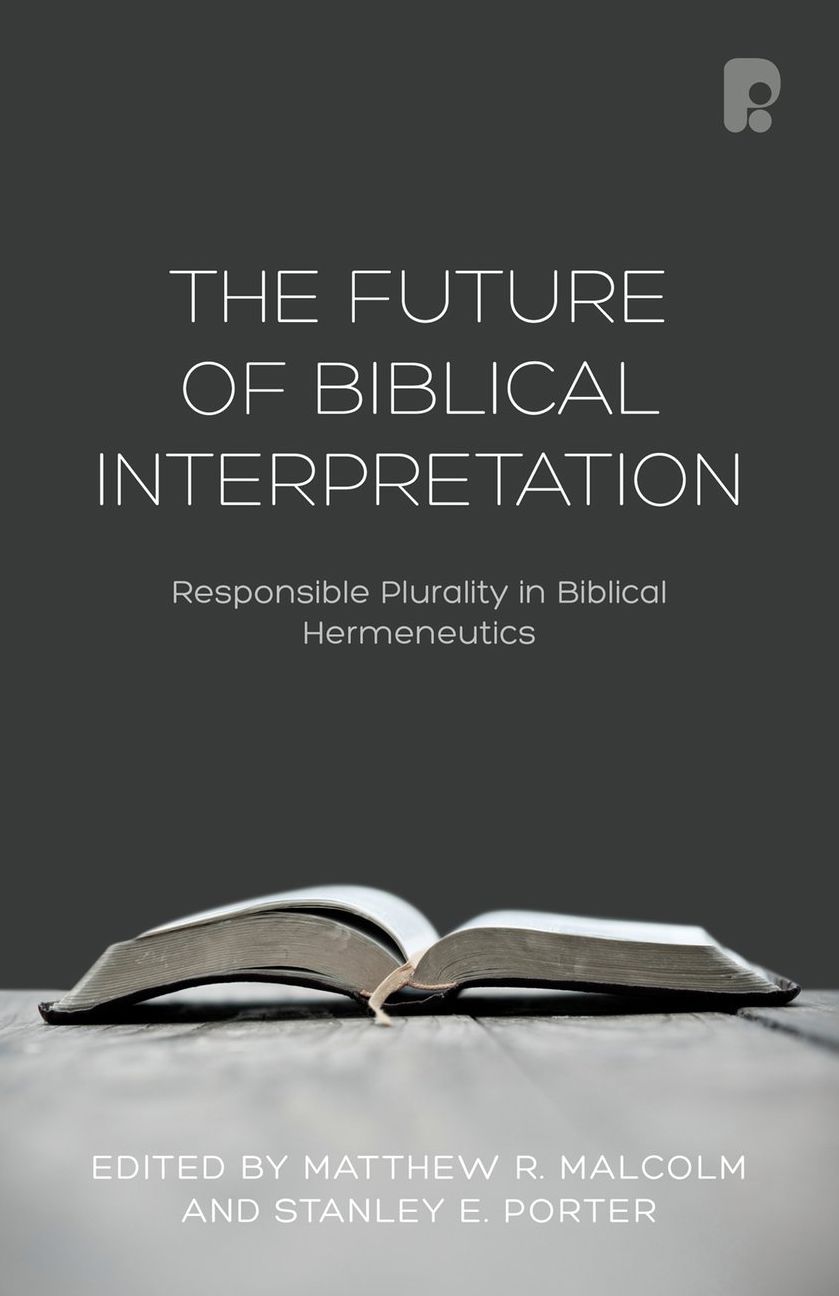 The Future of Biblical Interpretation: Responsible Plurality in Biblical Hermeneutics