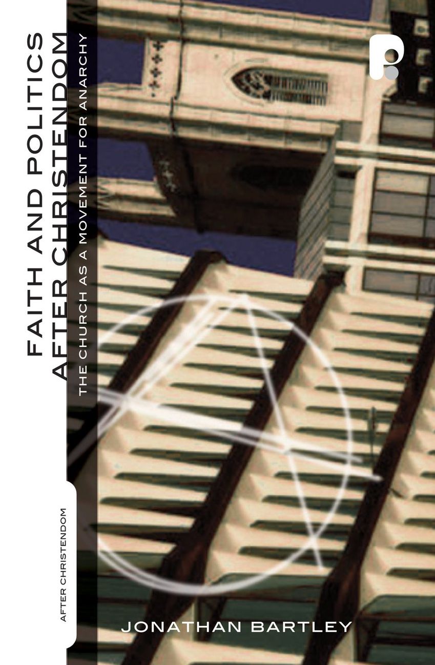 Faith and Politics After Christendom: The Church as a Movement for Anarchy