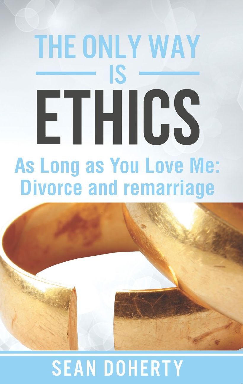 The Only Way is Ethics: As Long as you Love Me: Divorce and Remarriage
