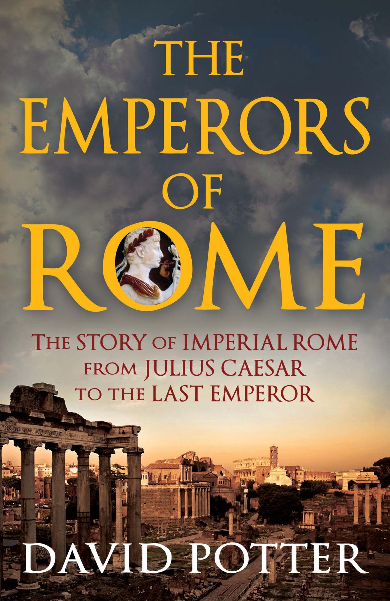 Emperors of Rome: The Story of Imperial Rome from Julius Caesar to the Last Emperor