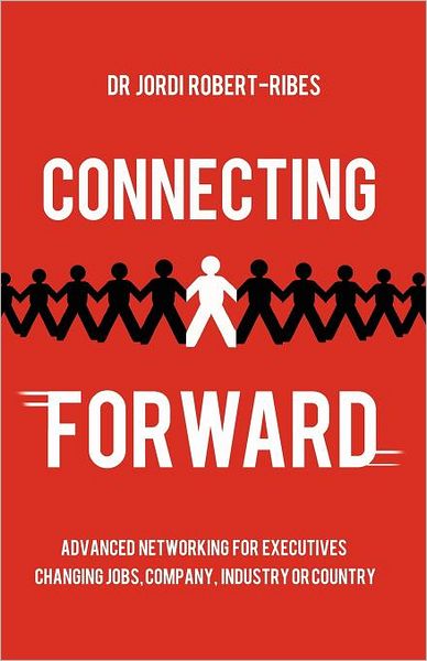 Connecting Forward - Advanced Networking for Executives Changing Jobs, Company, Industry or Country