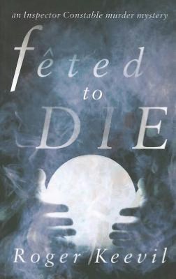 Feted to Die: An Inspector Constable Murder Mystery