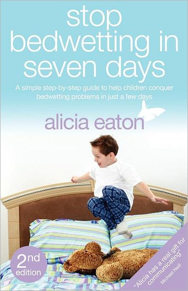 Stop Bedwetting in Seven Days - A Simple Step-By-Step Guide to Help Children Conquer Bedwetting Problems in Just a Few Days.