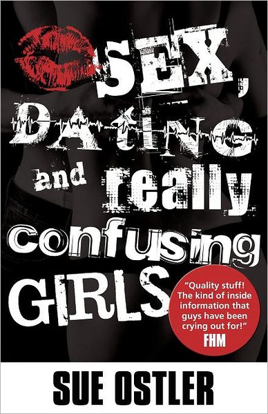 Sex And Dating And Confusing Girls!