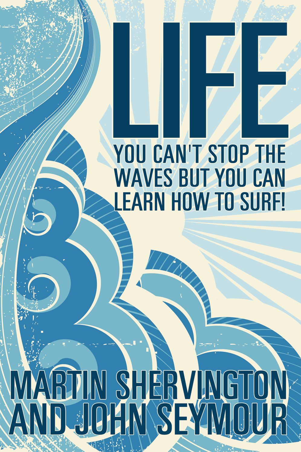LIFE: you can't stop the waves but you can learn how to surf!