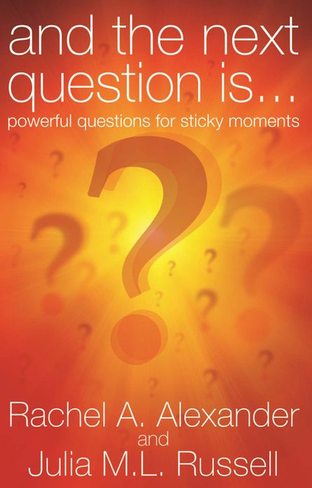 And the Next Question is...: Powerful Questions For Sticky Moments