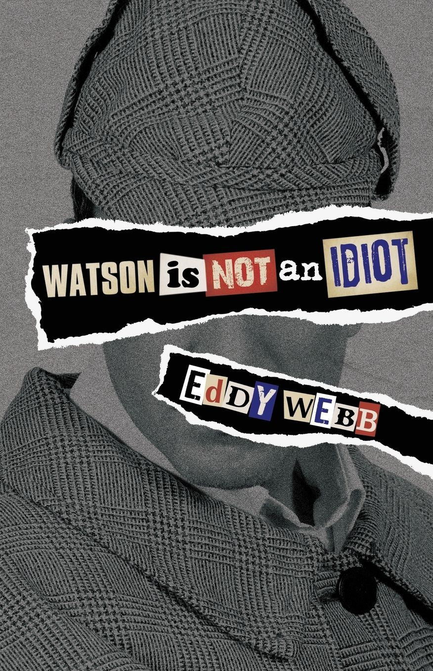 Watson Is Not an Idiot: An Opinionated Tour of the Sherlock Holmes Canon