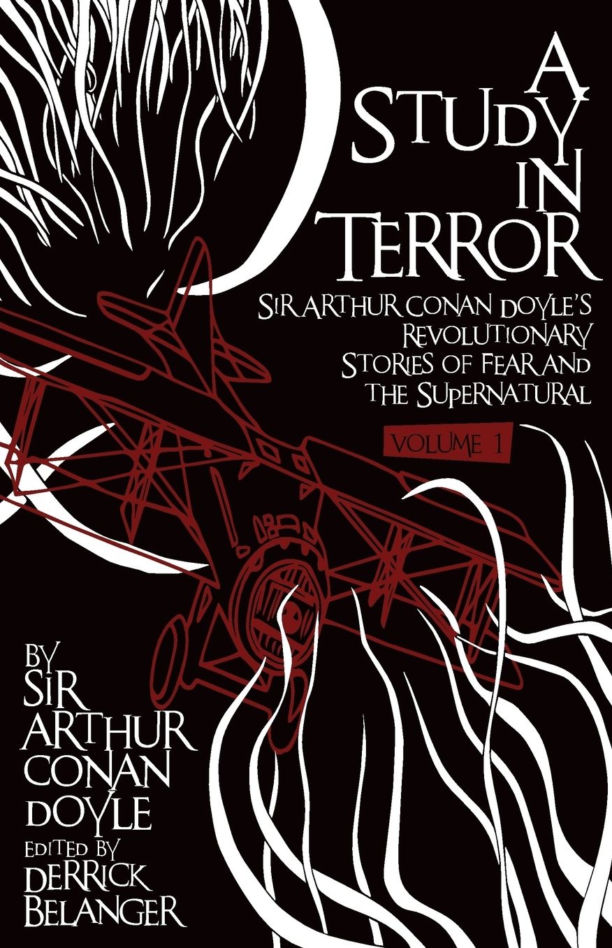 A Study in Terror: Sir Arthur Conan Doyle's Revolutionary Stories of Fear and the Supernatural Volume 1
