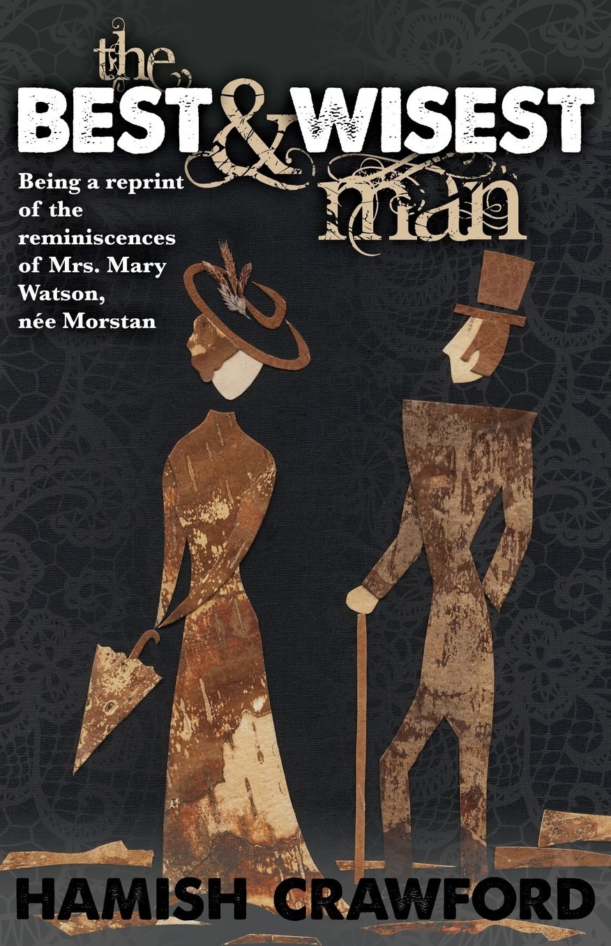 The Best and Wisest Man - Being A Reprint of the Reminiscences of Mrs. Mary Watson, n e Morstan