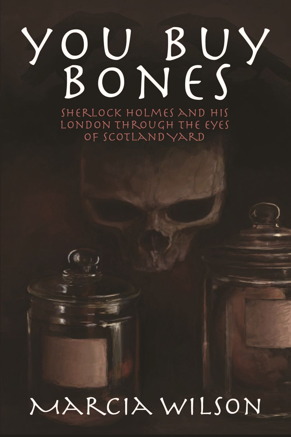 You Buy Bones: Sherlock Holmes and his London Through the Eyes of Scotland Yard
