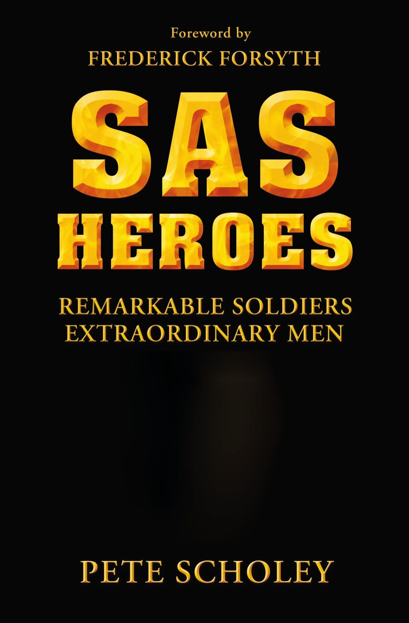 SAS Heroes: Remarkable Soldiers, Extraordinary Men