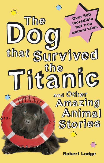 The Dog that Survived the Titanic: And Other Amazing Animal Stories