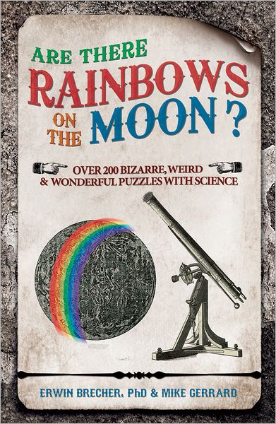 Are There Rainbows on the Moon?: Over 200 Weird & Wonderful Science Questions Answered