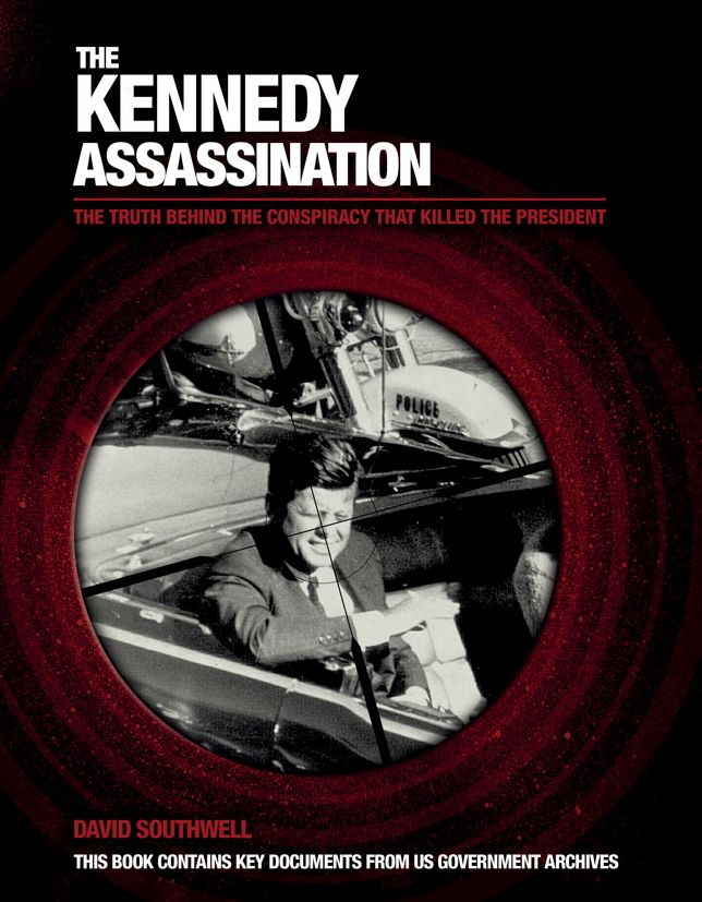The Kennedy Assassination: The Truth Behind the Conspiracy that Killed the President