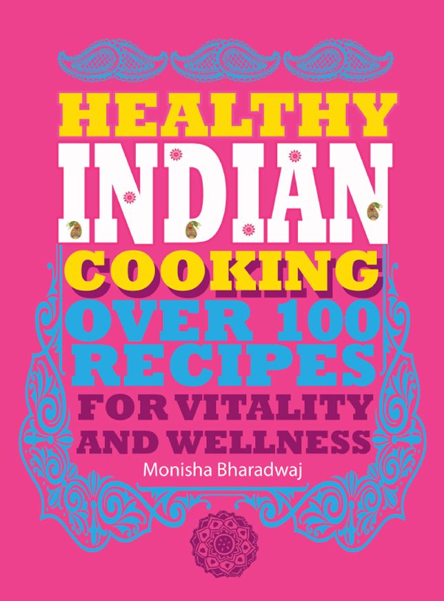 Healthy Indian Cooking: Over 100 Recipes for Vitality and Wellness