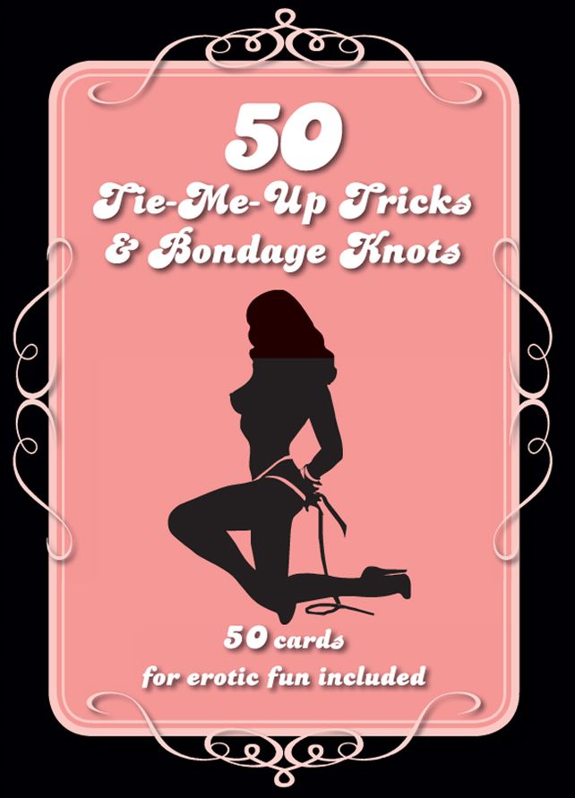 50 Tie-Me-Up Tricks & Bondage Knots