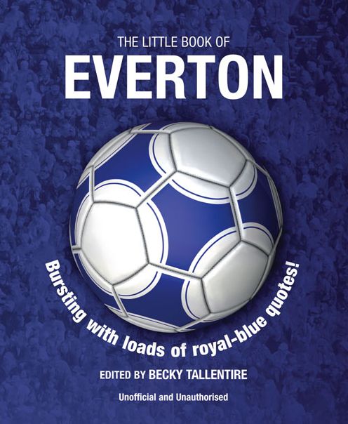 The Little Book of Everton: Bursting with Loads of Royal-Blue Quotes!