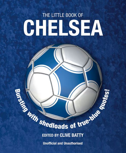 The Little Book of Chelsea: Bursting with Shedloads of True-Blue Quotes!