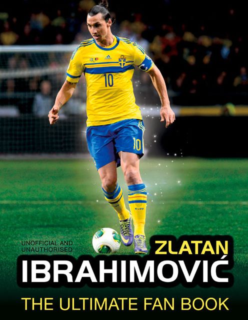 Zlatan Ibrahimovic: The Ultimate Fan Book