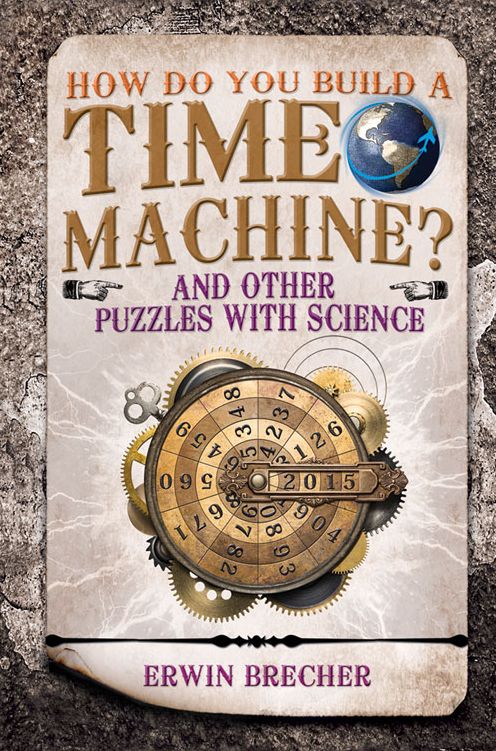How Do You Build a Time Machine?: And Other Puzzles with Science