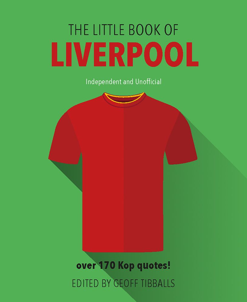 The Little Book of Liverpool: Over 170 Kop Quotes!