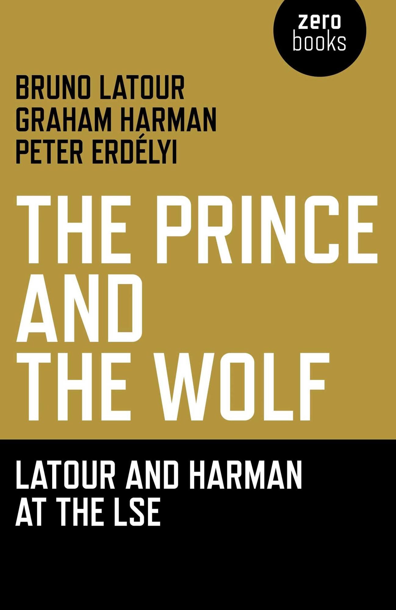 The Prince and the Wolf: Latour and Harman at the LSE: The Latour and Harman at the LSE