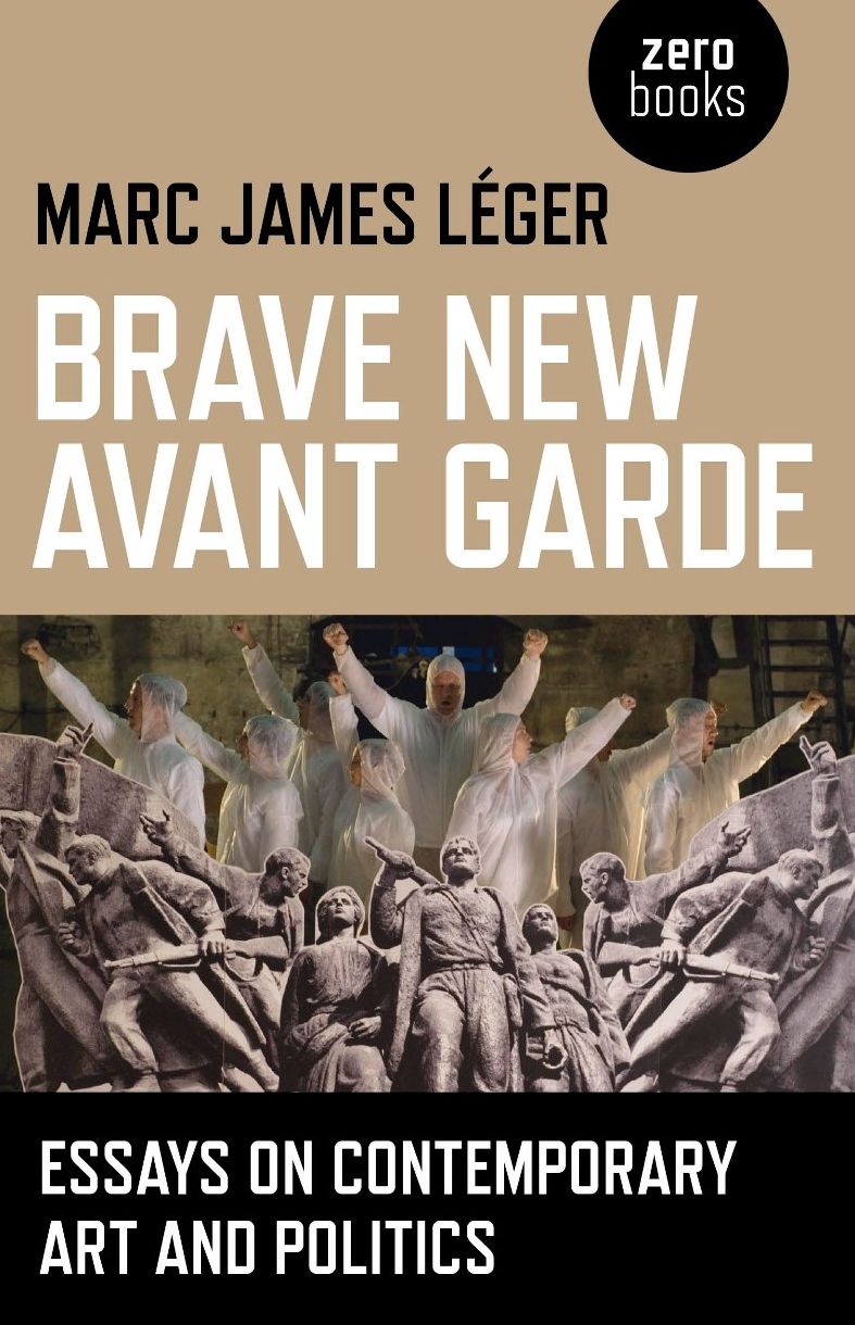 Brave New Avant Garde: Essays on Contemporary Art and Politics