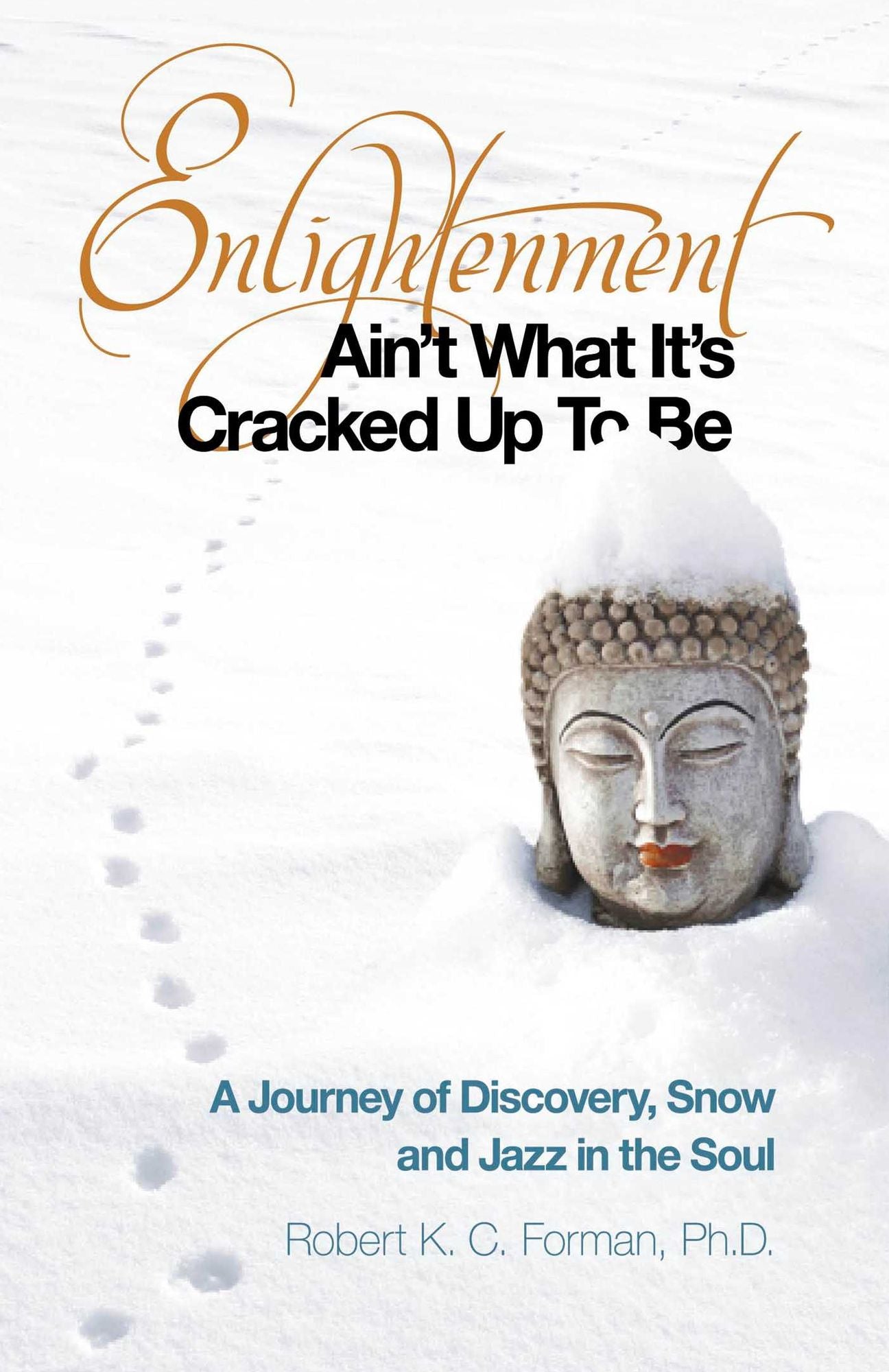 Enlightenment Ain't What It's Cracked Up To Be: A Journey of Discovery, Snow and Jazz in the Soul
