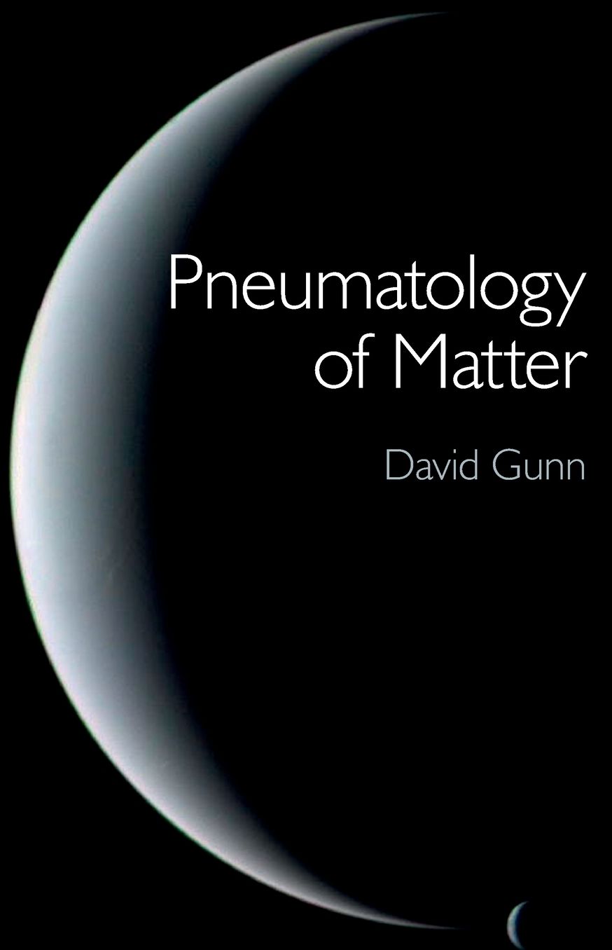 Pneumatology of Matter: A Philosophical Inquiry Into the Origins and Meaning of Modern Physical Theory