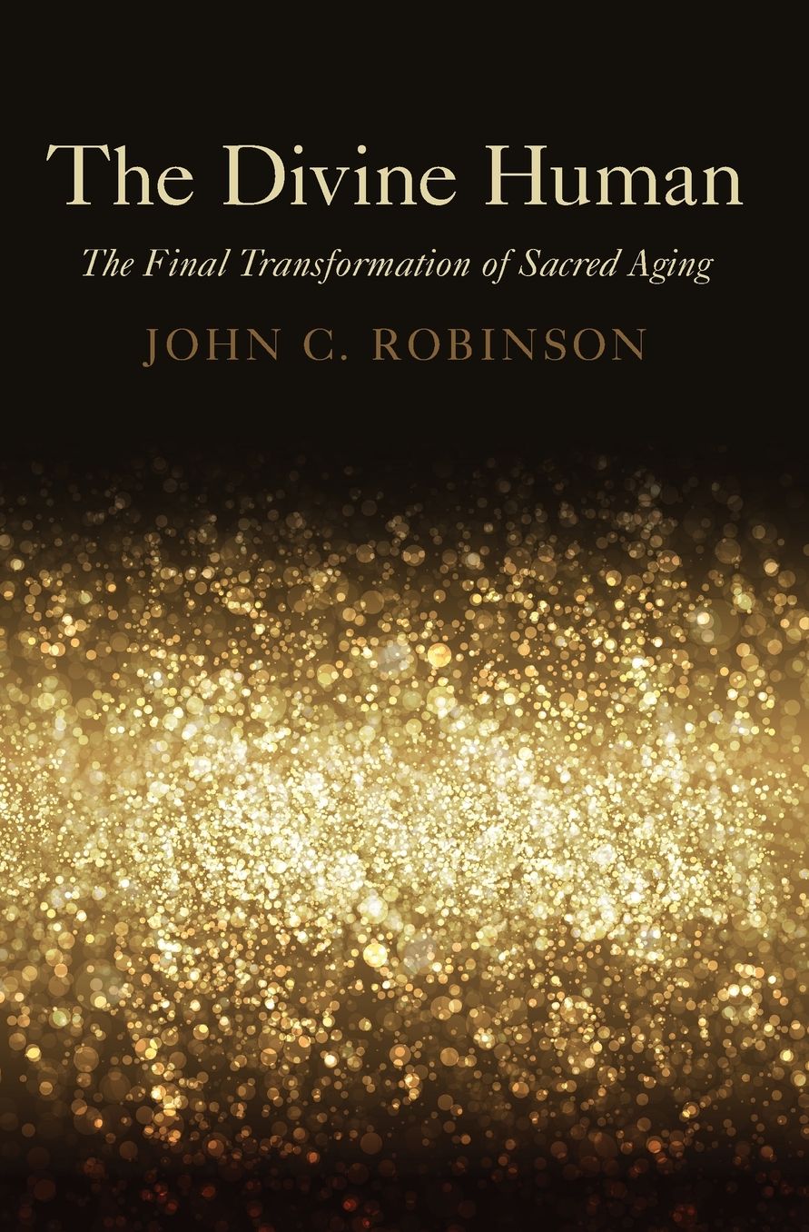 The Divine Human: The Final Transformation of Sacred Aging