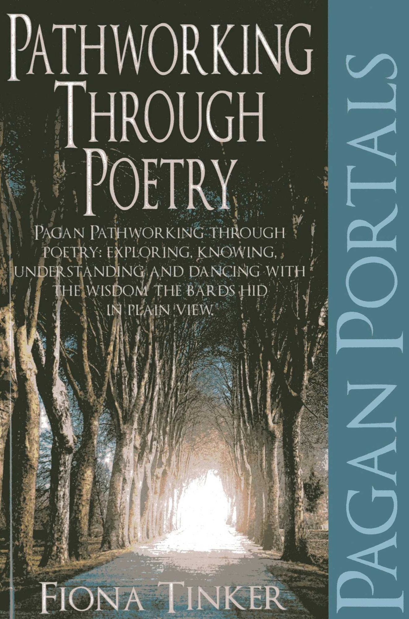 Pagan Portals - Pathworking through Poetry: Pagan Pathworking through Poetry: Exploring, Knowing, Understanding and Dancing with the Wisdom the Bards Hid in Plain View