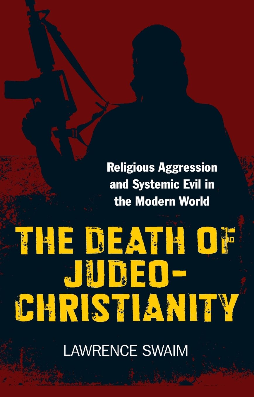 The Death of Judeo-Christianity: Religious Aggression and Systemic Evil in the Modern World