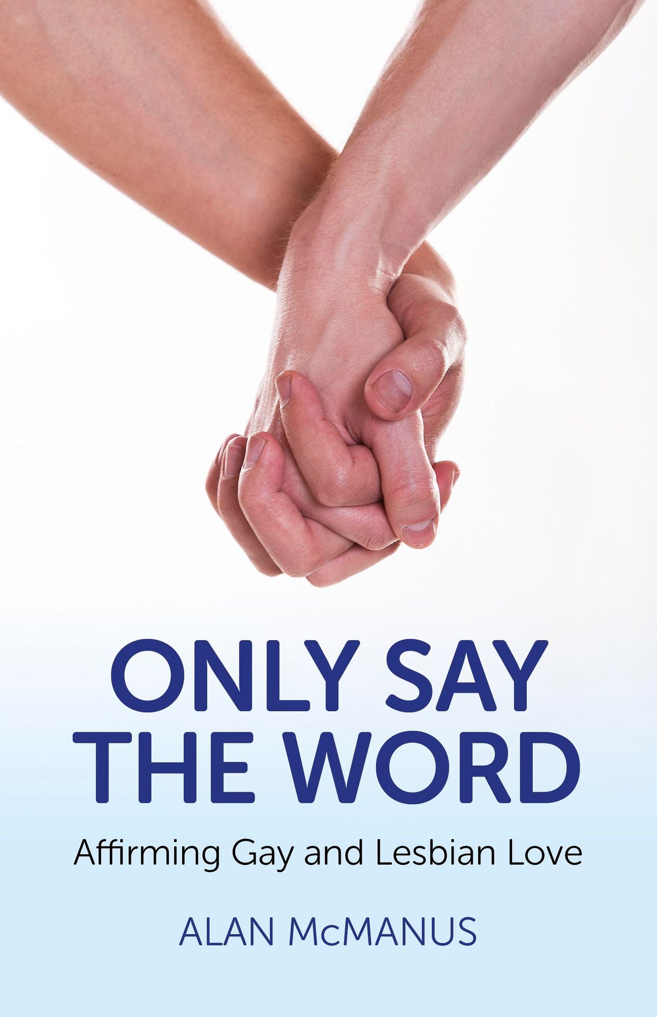 Only Say the Word: Affirming Gay and Lesbian Love