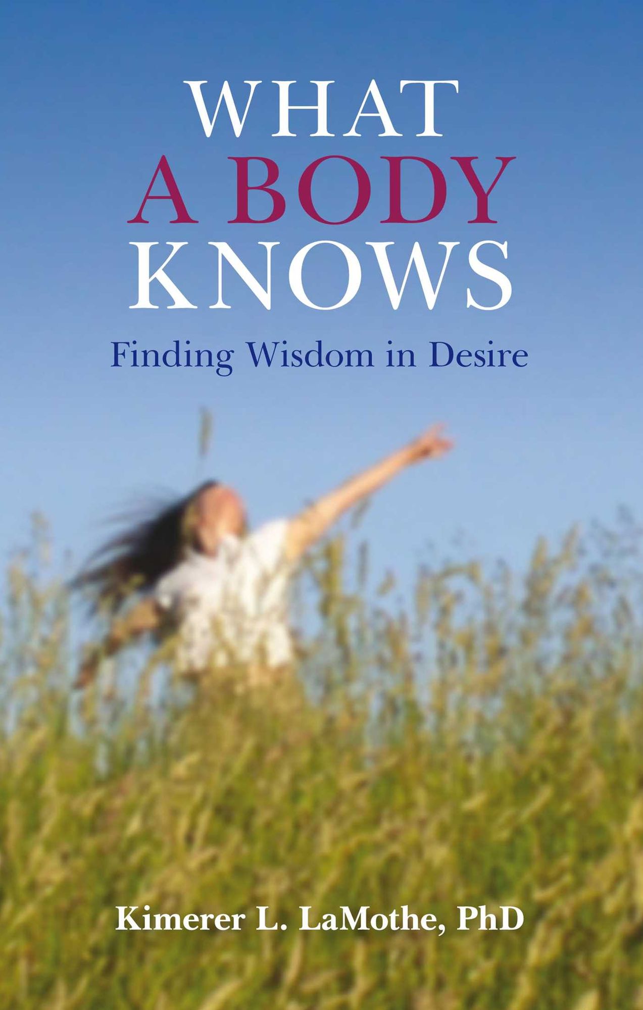 What a Body Knows: Finding Wisdom in Desire